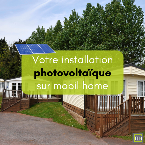 Travaux d'installation de panneaux solaires photovoltaïques sur mobil home par ITH EcoEnergie proche Montpellier